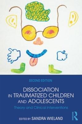 Dissociation in Traumatized Children and Adolescents: Theory and Clinical Interventions - cover
