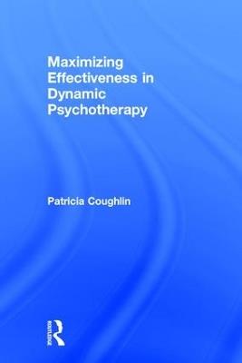 Maximizing Effectiveness in Dynamic Psychotherapy - Patricia Coughlin - cover