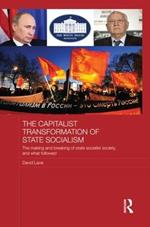 The Capitalist Transformation of State Socialism: The Making and Breaking of State Socialist Society, and What Followed