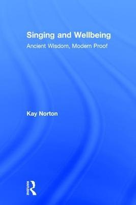 Singing and Wellbeing: Ancient Wisdom, Modern Proof - Kay Norton - cover