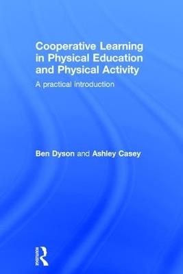 Cooperative Learning in Physical Education and Physical Activity: A Practical Introduction - Ben Dyson,Ashley Casey - cover