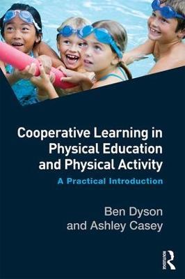 Cooperative Learning in Physical Education and Physical Activity: A Practical Introduction - Ben Dyson,Ashley Casey - cover
