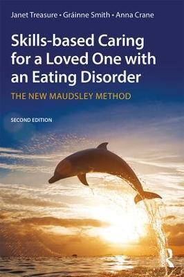 Skills-based Caring for a Loved One with an Eating Disorder: The New Maudsley Method - Janet Treasure,Gráinne Smith,Anna Crane - cover