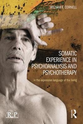 Somatic Experience in Psychoanalysis and Psychotherapy: In the expressive language of the living - William F Cornell - cover
