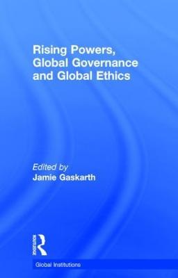 Rising Powers, Global Governance and Global Ethics - cover