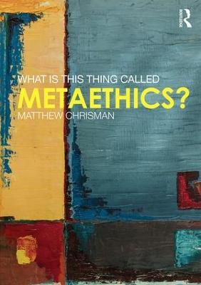 What is this thing called Metaethics? - Matthew Chrisman - cover