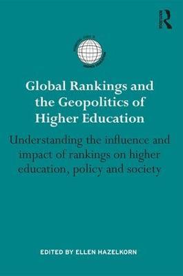 Global Rankings and the Geopolitics of Higher Education: Understanding the influence and impact of rankings on higher education, policy and society - cover