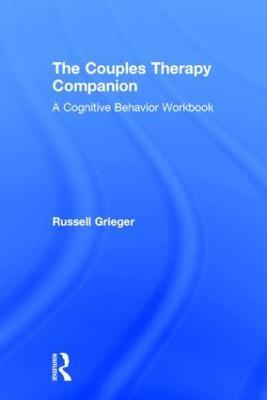 The Couples Therapy Companion: A Cognitive Behavior Workbook - Russell Grieger - cover