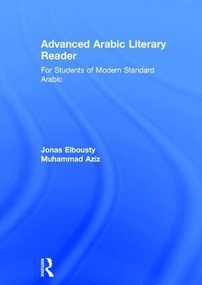 Advanced Arabic Literary Reader: For Students of Modern Standard Arabic - Jonas Elbousty,Muhammad Aziz - cover