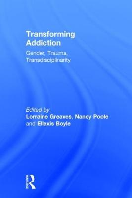 Transforming Addiction: Gender, Trauma, Transdisciplinarity - cover