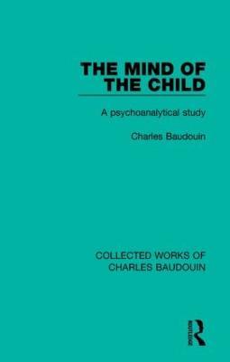 The Mind of the Child: A Psychoanalytical Study - Charles Baudouin - cover