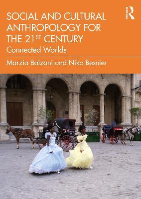 Social and Cultural Anthropology for the 21st Century: Connected Worlds - Marzia Balzani,Niko Besnier - cover