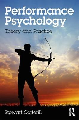 Performance Psychology: Theory and Practice - Stewart Cotterill - cover