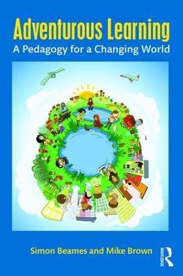 Adventurous Learning: A Pedagogy for a Changing World - Simon Beames,Mike Brown - cover