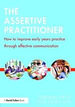 The Assertive Practitioner: How to improve early years practice through effective communication