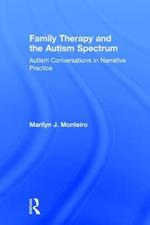 Family Therapy and the Autism Spectrum: Autism Conversations in Narrative Practice
