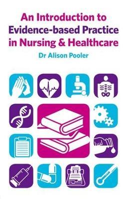 An Introduction to Evidence-based Practice in Nursing & Healthcare - Alison Pooler - cover