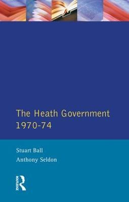The Heath Government 1970-74: A Reappraisal - Stuart Ball,A. Seldon - cover