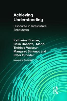 Achieving Understanding: Discourse in Intercultural Encounters - Peter Broeder,Katharina Bremer,Celia Roberts - cover