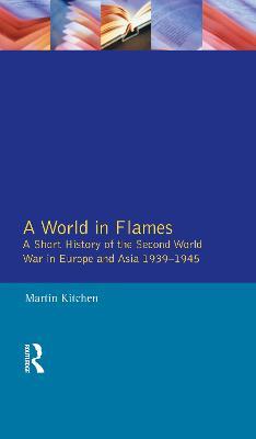 A World in Flames: A Short History of the Second World War in Europe and Asia 1939-1945 - Martin Kitchen - cover
