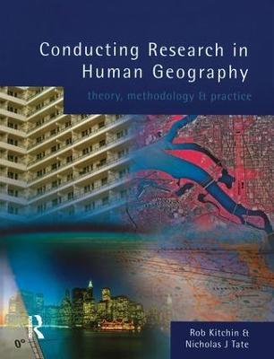 Conducting Research in Human Geography: theory, methodology and practice - Rob Kitchin,Nick Tate - cover