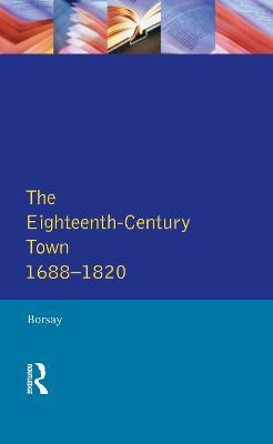 The Eighteenth-Century Town: A Reader in English Urban History 1688-1820 - Peter Borsay - cover
