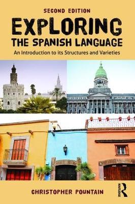 Exploring the Spanish Language: An introduction to its structures and varieties - Christopher Pountain - cover