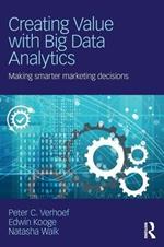 Creating Value with Big Data Analytics: Making Smarter Marketing Decisions