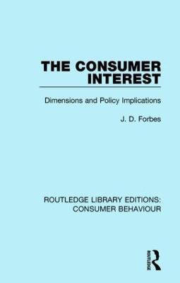 The Consumer Interest (RLE Consumer Behaviour): Dimensions and Policy Implications - J. D. Forbes - cover