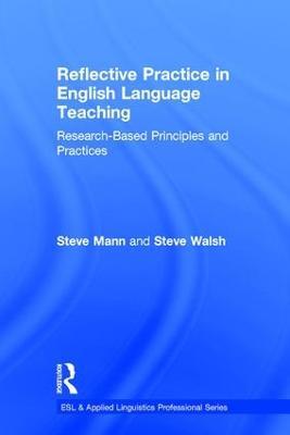Reflective Practice in English Language Teaching: Research-Based Principles and Practices - Steve Mann,Steve Walsh - cover