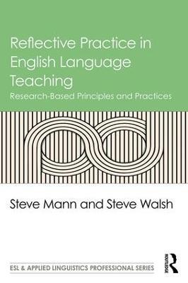 Reflective Practice in English Language Teaching: Research-Based Principles and Practices - Steve Mann,Steve Walsh - cover