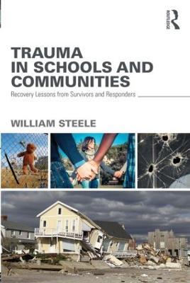 Trauma in Schools and Communities: Recovery Lessons from Survivors and Responders - William Steele - cover