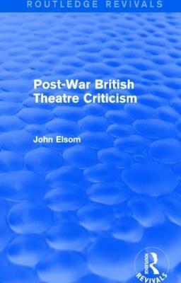 Post-War British Theatre Criticism (Routledge Revivals) - John Elsom - cover