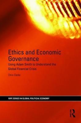 Ethics and Economic Governance: Using Adam Smith to understand the global financial crisis - Chris Clarke - cover