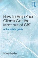 How to Help Your Clients Get the Most Out of CBT: A therapist's guide