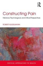Constructing Pain: Historical, psychological and critical perspectives