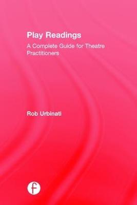 Play Readings: A Complete Guide for Theatre Practitioners - Rob Urbinati - cover