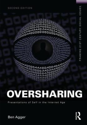 Oversharing:  Presentations of Self in the Internet Age - Ben Agger - cover