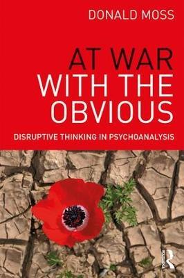 At War with the Obvious: Disruptive Thinking in Psychoanalysis - Donald Moss - cover
