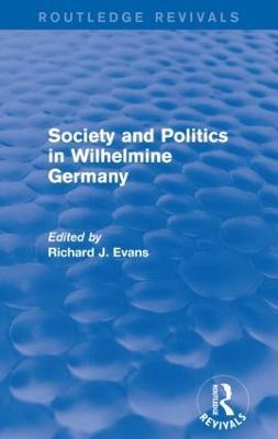 Society and Politics in Wilhelmine Germany (Routledge Revivals) - Richard J. Evans - cover
