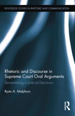 Rhetoric and Discourse in Supreme Court Oral Arguments: Sensemaking in Judicial Decisions - Ryan Malphurs - cover