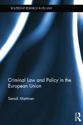 Criminal Law and Policy in the European Union - Samuli Miettinen - cover