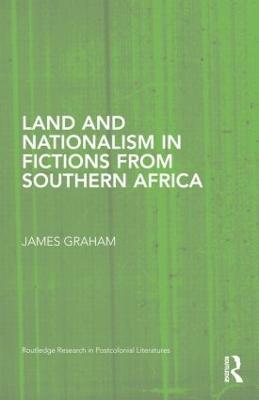 Land and Nationalism in Fictions from Southern Africa - James Graham - cover