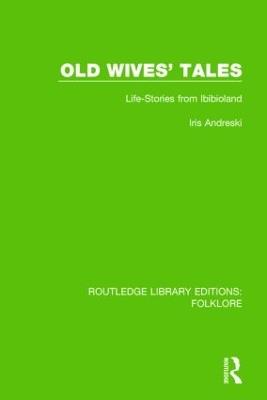 Old Wives' Tales (RLE Folklore): Life-stories from Ibibioland - Iris Andreski - cover