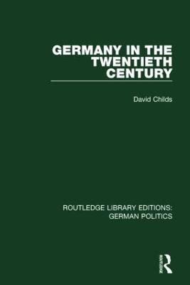 Germany in the Twentieth Century (RLE: German Politics) - David Childs - cover