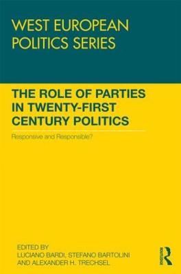 The Role of Parties in Twenty-First Century Politics: Responsive and Responsible? - cover