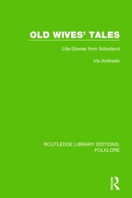 Old Wives' Tales (RLE Folklore): Life-stories from Ibibioland - Iris Andreski - cover