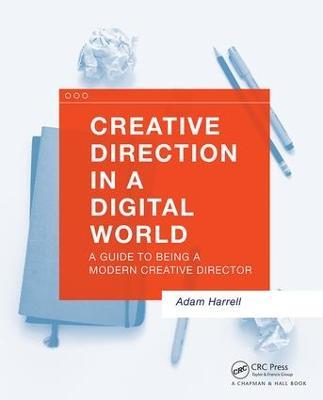 Creative Direction in a Digital World: A Guide to Being a Modern Creative Director - Adam Harrell - cover