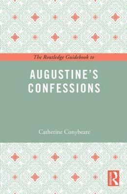 The Routledge Guidebook to Augustine's Confessions - Catherine Conybeare - cover