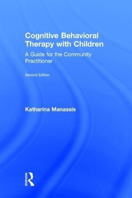Cognitive Behavioral Therapy with Children: A Guide for the Community Practitioner - Katharina Manassis - cover